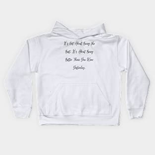 It's Not About Being the Best. It's About Being Better Than You Were Yesterday. Kids Hoodie